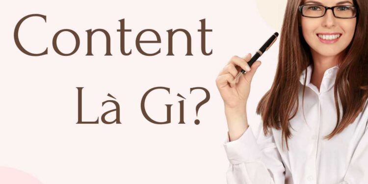Content là gì? Khám phá sự quan trọng của nội dung trong chiến lược Marketing hiện đại 2024
