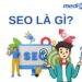 SEO là gì? Tìm hiểu tất tần tật về SEO và tầm quan trọng của nó trong kỷ nguyên số 2025