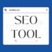 Sử Dụng SEO Tool Để Tối Ưu Hóa Website Cho Doanh Nghiệp Của Bạn Năm 2025