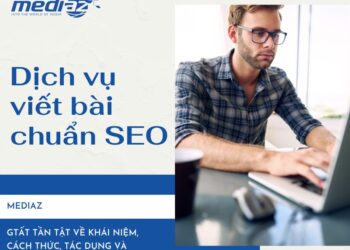 Viết bài chuẩn SEO | Tất tần tật về khái niệm, cách thức, tác dụng và hướng dẫn chi tiết 2025 | Dịch vụ viết bài chuẩn SEO của MediaZ