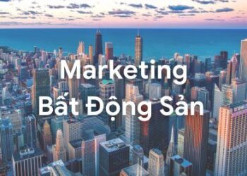 15 Bước Đột Phá Marketing Online Bất Động Sản Hiệu Quả Nhất Năm 2024