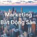 15 Bước Đột Phá Marketing Online Bất Động Sản Hiệu Quả Nhất Năm 2024