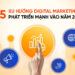 Xu hướng Digital Marketing 2025: Những thay đổi và cơ hội cho doanh nghiệp